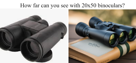 How far can you see with 20x50 binoculars?